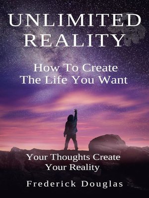 cover image of Unlimited Reality--How to Create the Life You Want--Your Thoughts Create Your Reality